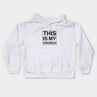 THIS IS MY CHURCH - Black Text Design Kids Hoodie